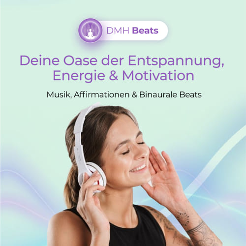 DMH Beats - Deine Oase der Entspannung, Energie und Motivation - Musik, Affirmationen und binaurale Beats